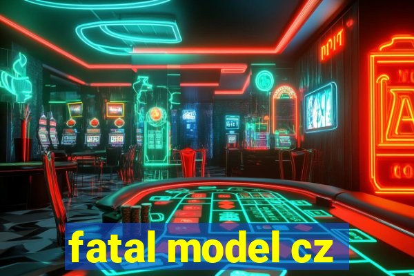 fatal model cz